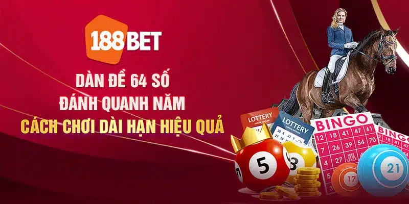 Dàn đề 64 số đánh quanh năm: Cách chơi dài hạn hiệu quả