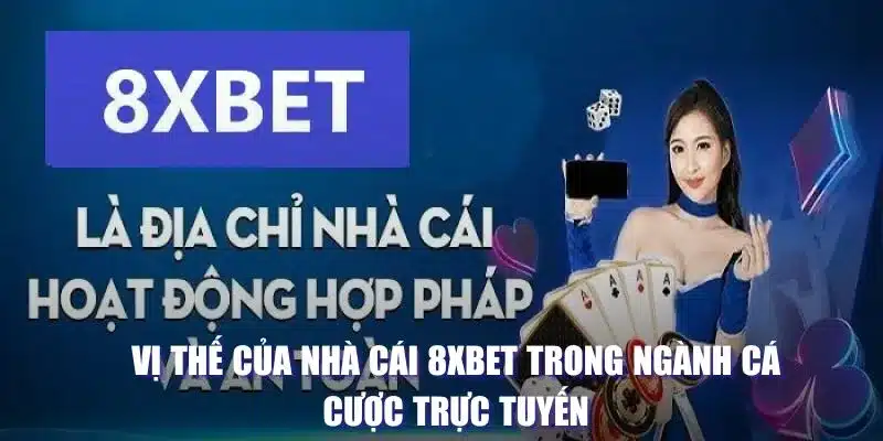 Vị thế của nhà cái 8XBET trong ngành cá cược trực tuyến