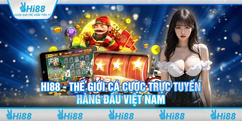 Hi88 - Thế giới cá cược trực tuyến hàng đầu Việt Nam