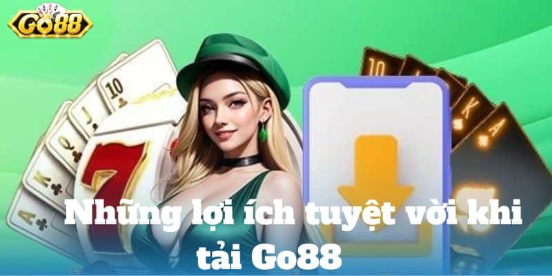 Những lợi ích tuyệt vời khi tải Go88